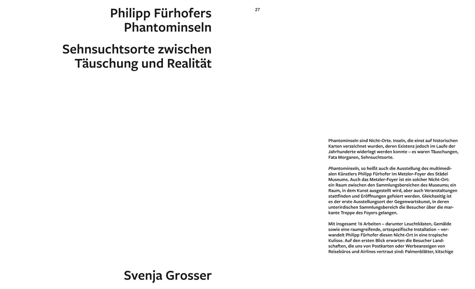 Philipp Fürhofer – Phantominseln. Catalogue for Städel Museum by Galerie Judin. Edited by Svenja Grosser. Published by Hatje Cantz. Texts by Philipp Demandt, Svenja Grosser, Philipp Fürhofer, Christine Lemke-Matwey. Design by Jakob Straub